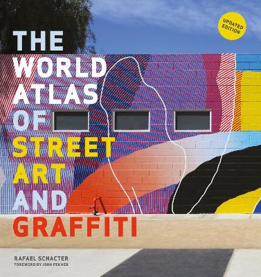 The World Atlas of Street Art and Graffiti by Rafael Schacter