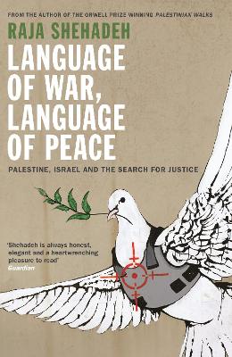 Language of War, Language of Peace: Palestine, Israel and the Search for Justice by Raja Shehadeh