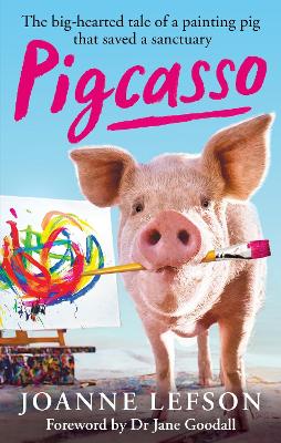 Pigcasso: The painting pig that saved a sanctuary by Joanne Lefson