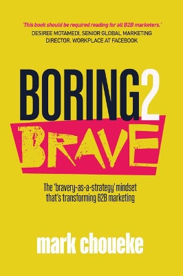 Boring2Brave: The ‘bravery-as-a-strategy’ mindset that’s transforming B2B marketing book