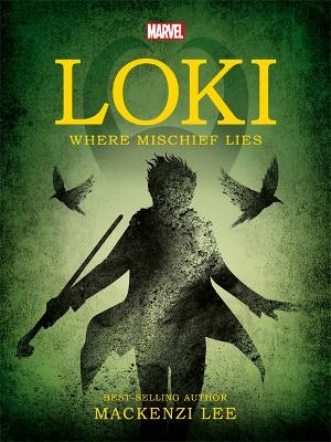 Marvel: Loki Where Mischief Lies by Mackenzi Lee