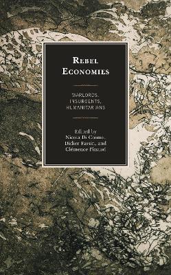Rebel Economies: Warlords, Insurgents, Humanitarians by Nicola Di Cosmo