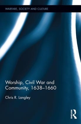 Worship, Civil War and Community, 1638-1660 book