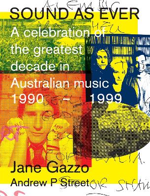 Sound as Ever: A Celebration of the Greatest Decade in Australian Music: 1990-1999 book