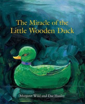 The The Miracle of the Little Wooden Duck by Margaret Wild
