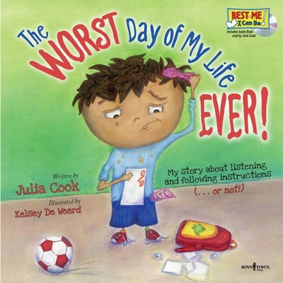 Worst Day of My Life Ever! w/ Audio CD: My Story of Listening and Following Instructions . or Not! by Julia Cook