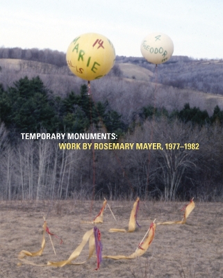 Temporary Monuments: Work by Rosemary Mayer, 1977-1982 book