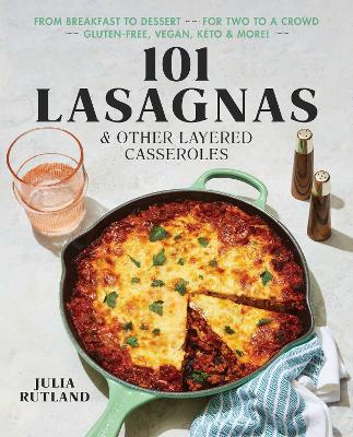 101 Lasagnas & Other Layered Casseroles: A Cookbook book