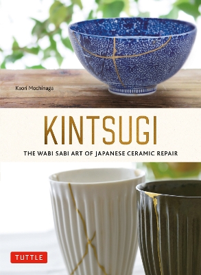 Kintsugi: The Wabi Sabi Art of Japanese Ceramic Repair book
