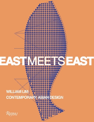 East Meets East : William Lim: The Essence of Asian Design book