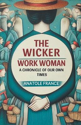 The Wicker Work WomanA Chronicle of Our Own Times (Edition2024) book