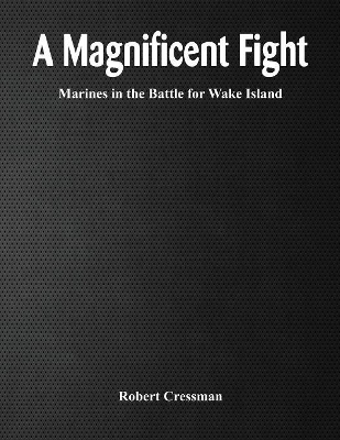 A Magnificent Fight: by Robert J Cressman