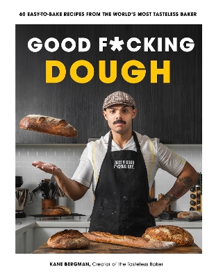 Good F*cking Dough: 60 Easy-to-Bake Recipes from The World’s Most Tasteless Baker book