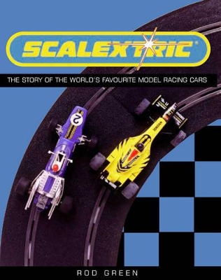 Scalextric: The Story of the World's Favourite Model Racing Cars book