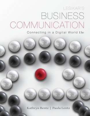 Lesikar's Business Communication: Connecting in a Digital World by Kathryn Rentz