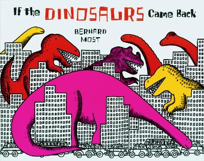 If the Dinosaurs Came Back by Bernard Most