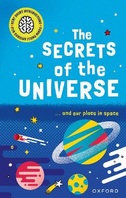 Very Short Introductions for Curious Young Minds: The Secrets of the Universe book