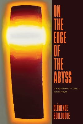 On the Edge of the Abyss: The Jewish Unconscious before Freud book