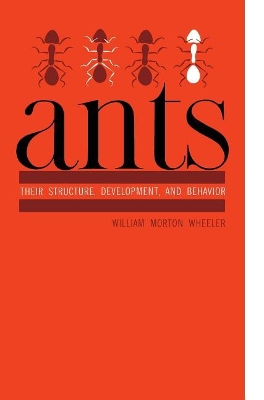 Ants: Their Structure, Development, and Behavior book