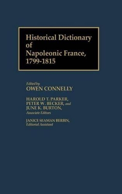 Historical Dictionary of Napoleonic France, 1799-1815 by Owen S. Connelly