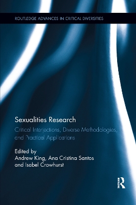 Sexualities Research: Critical Interjections, Diverse Methodologies, and Practical Applications by Andrew King