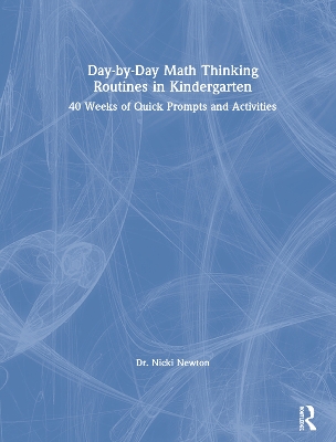 Day-by-Day Math Thinking Routines in Kindergarten: 40 Weeks of Quick Prompts and Activities book