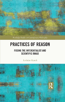 Practices of Reason: Fusing the Inferentialist and Scientific Image book