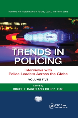 Trends in Policing: Interviews with Police Leaders Across the Globe, Volume Five by Bruce F. Baker