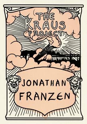 The The Kraus Project: Essays by Karl Kraus by Jonathan Franzen