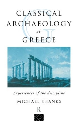 Classical Archaeology of Greece by Michael Shanks