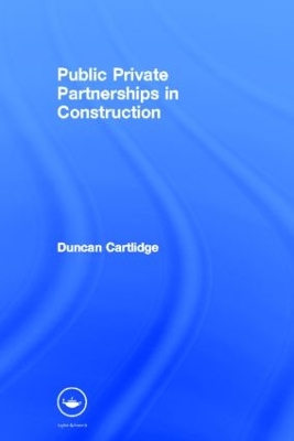 Public Private Partnerships in Construction by Duncan Cartlidge