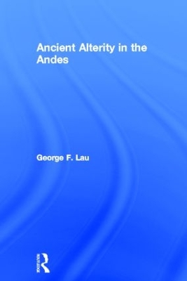 Ancient Alterity in the Andes by George F. Lau