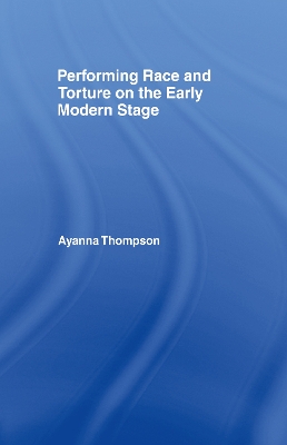 Performing Race and Torture on the Early Modern Stage book