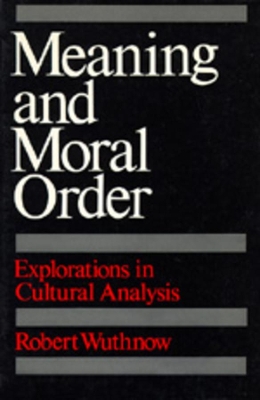 Meaning and Moral Order by Robert Wuthnow