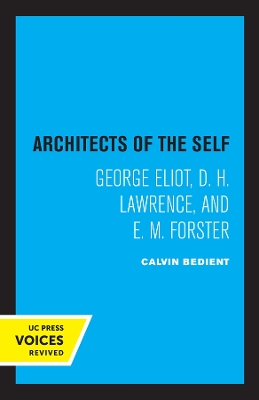 Architects of the Self: George Eliot, D. H. Lawrence, and E. M. Forster by Calvin Bedient