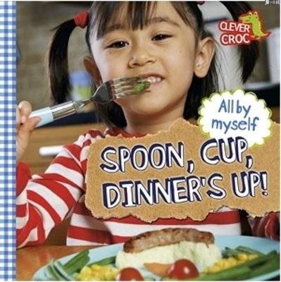 All by Myself: Spoon, Cup, Dinner's Up! book