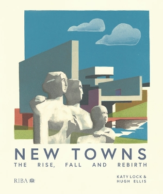 New Towns: The Rise, Fall and Rebirth by Katy Lock