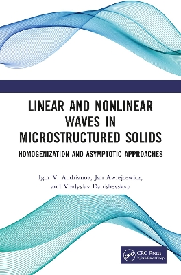 Linear and Nonlinear Waves in Microstructured Solids: Homogenization and Asymptotic Approaches by Igor V. Andrianov