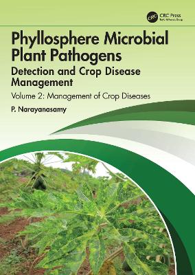 Phyllosphere Microbial Plant Pathogens: Detection and Crop Disease Management: Volume 2 Management of Crop Diseases book