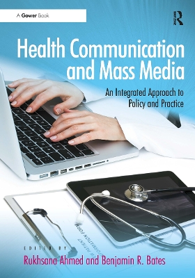 Health Communication and Mass Media: An Integrated Approach to Policy and Practice by Rukhsana Ahmed