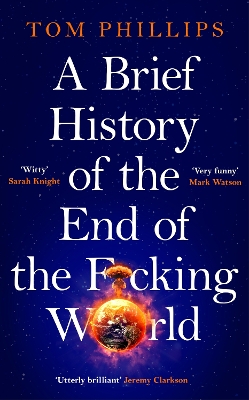 A Brief History of the End of the F*cking World: The hilarious and fascinating new book from the international bestselling author of HUMANS book