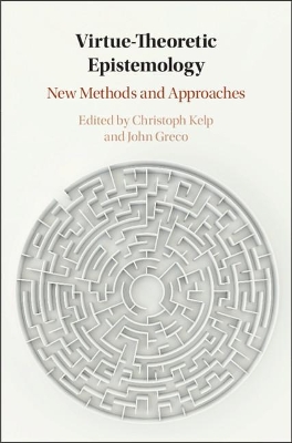 Virtue Theoretic Epistemology: New Methods and Approaches book