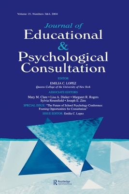 The The Future of School Psychology Conference: Framing Opportunties for Consultation: A Special Double Issue of the Journal of Educational and Psychological Consultation by Emilia C. Lopez