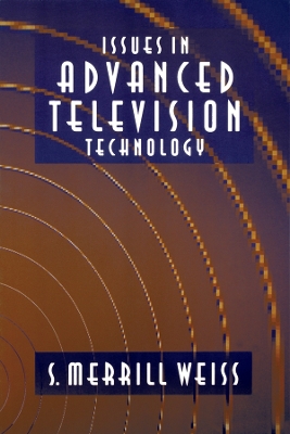Issues in Advanced Television Technology by S. Merrill Weiss
