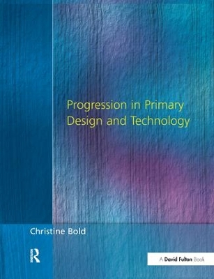 Progression in Primary Design and Technology by Christine Bold