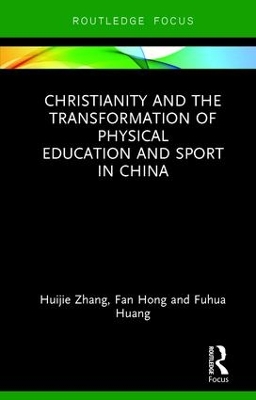 Christianity and the Transformation of Physical Education and Sport in China by Huijie Zhang