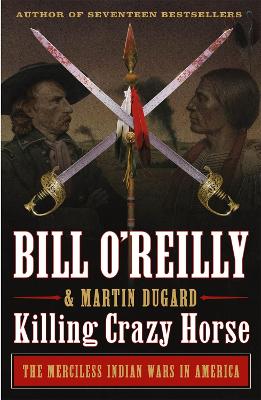 Killing Crazy Horse: The Merciless Indian Wars in America book