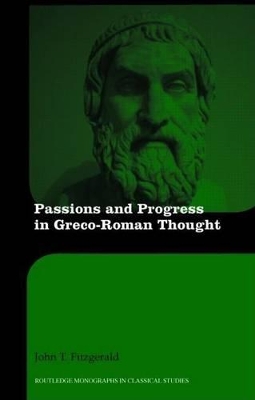 Passions and Moral Progress in Greco-Roman Thought by John T. Fitzgerald