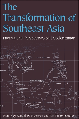 The Transformation of Southeast Asia: International Perspectives on Decolonization by Marc Frey