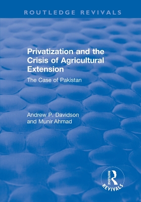 Privatization and the Crisis of Agricultural Extension: The Case of Pakistan: The Case of Pakistan by Ahmed Munir